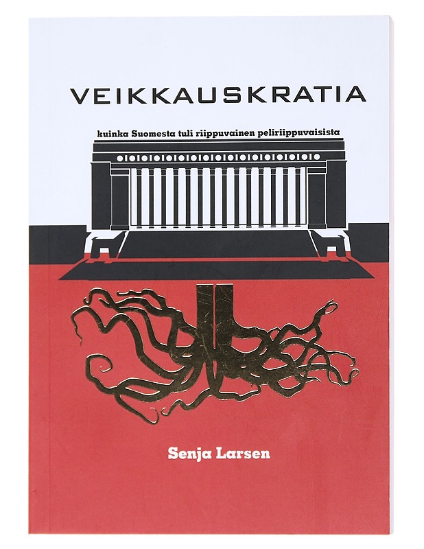 Veikkauskratia : kuinka Suomesta tuli riippuvainen peliriippuvaisista - Larsen, Senja - Tietokirjat ja oppaat - 10105522785 - 0