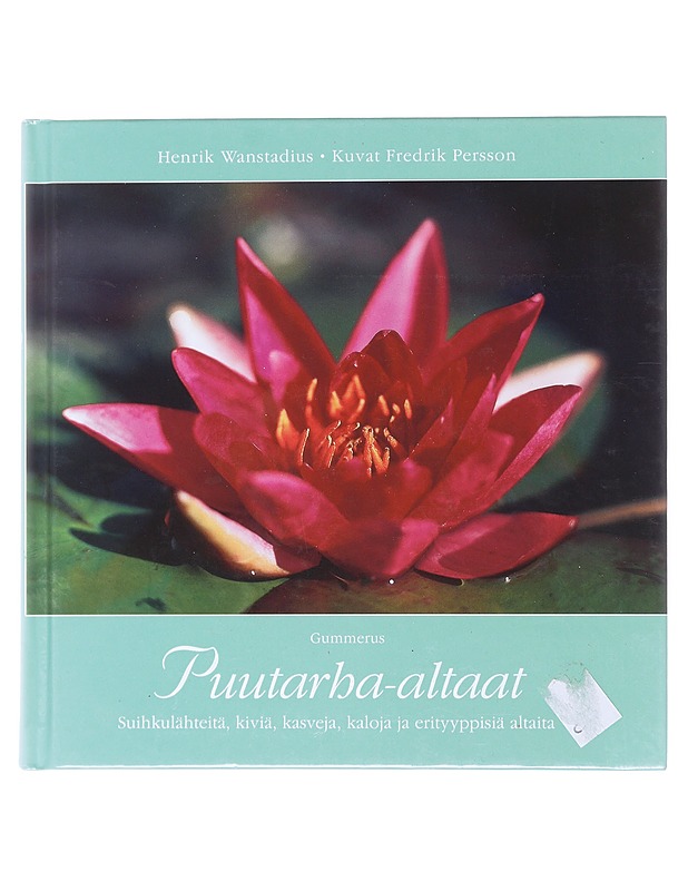 Puutarha-altaat : suihkulähteitä, kiviä, kasveja, kaloja ja erityyppisiä altaita - Wanstadius, Henrik - Tietokirjat ja oppaat - 10105522806 - 0