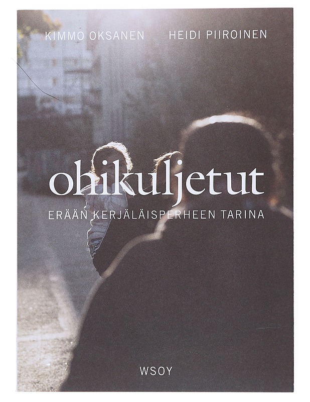 Ohikuljetut : erään kerjäläisperheen tarina - Oksanen, Kimmo - Elämäkerrat ja muistelmat - 10105522850 - 0