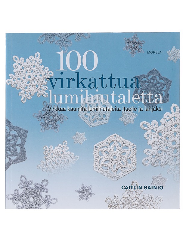 100 virkattua lumihiutaletta : virkkaa kauniita lumihiutaleita itselle ja lahjaksi - Sainio, Caitlin - Tietokirjat ja oppaat - 10105522863 - 0