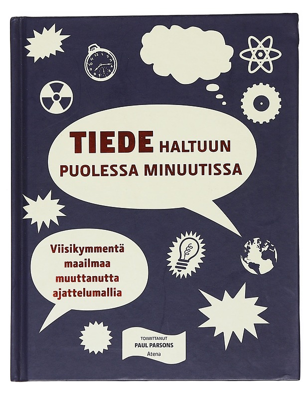 Tiede haltuun puolessa minuutissa : viisikymmentä maailmaa muuttanutta ajattelumallia - Parsons, Paul - Tietokirjat ja oppaat - 10105522885 - 0