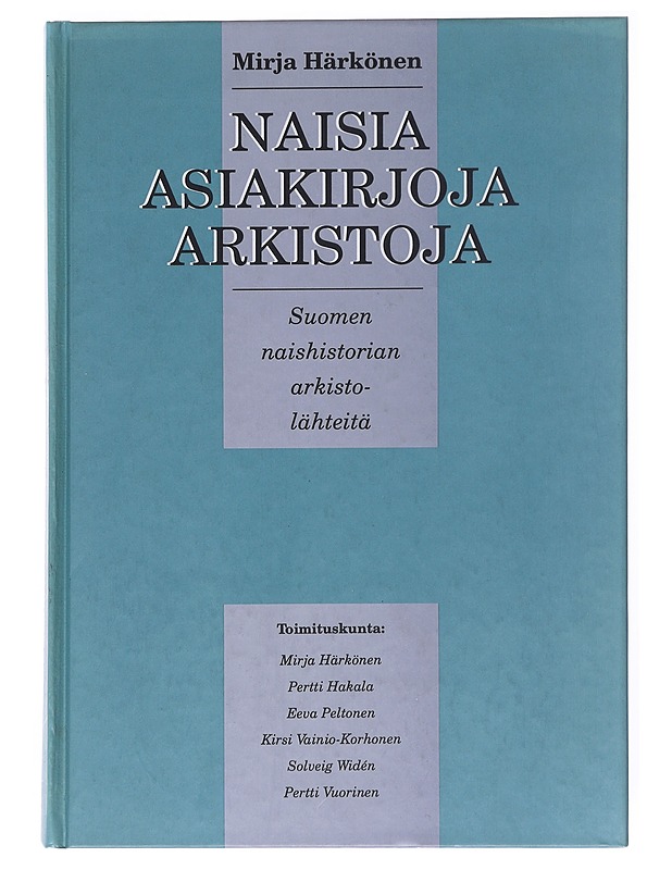 Naisia, asiakirjoja, arkistoja : Suomen naishistorian arkistolähteitä - Mirja Härkönen - Historiakirjat - 10105522943 - 0