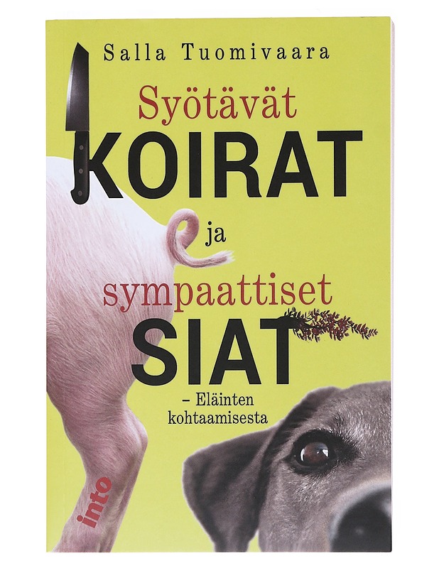 Syötävät koirat ja sympaattiset siat : eläinten kohtaamisesta - Salla Tuomivaara - Tietokirjat ja oppaat - 10105522962 - 0