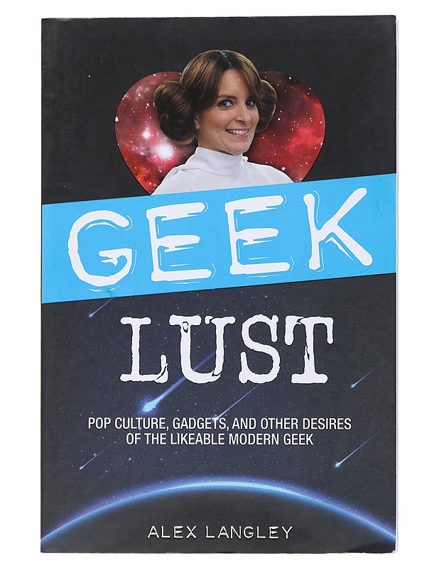 Geek Lust : Pop Culture, Gadgets, and Other Desires of the Likeable Modern Geek - Alex Langley - Tietokirjat ja oppaat - 10105522980 - 0