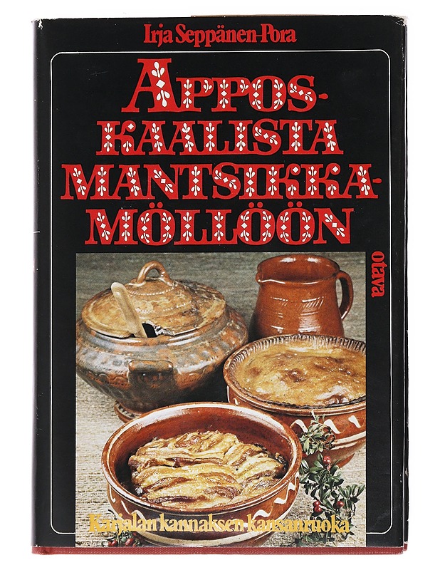 Apposkaalista mantsikkamöllöön : Karjalan kannaksen kansanruoka - Seppänen-Pora, Irja - Historiakirjat - 10105523009 - 0