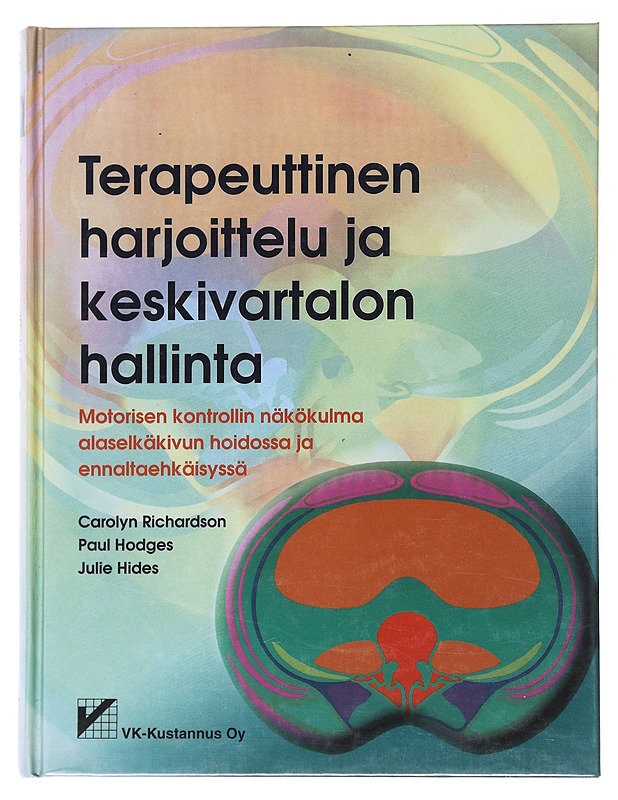 Terapeuttinen harjoittelu ja keskivartalon hallinta : motorisen kontrollin näkökulma alaselkäkivun hoidossa ja ennaltaehkäisyssä - Richardson, Carolyn - Tietokirjat ja oppaat - 10105523030 - 0