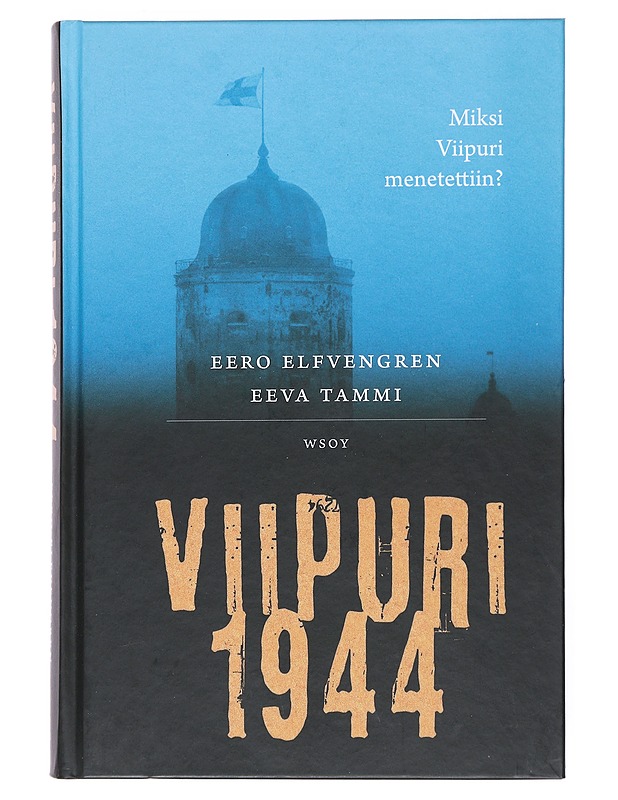 Viipuri 1944 : miksi Viipuri menetettiin? - Elfvengren, Eero - Historiakirjat - 10105523052 - 0