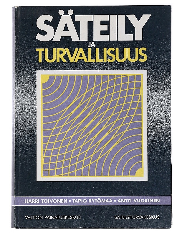 Säteily ja turvallisuus - Harri Toivonen, Tapio Rytömaa, Antti Vuorinen - Tietokirjat ja oppaat - 10105523151 - 0
