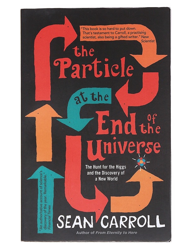 The particle at the end of the Universe : the hunt for the Higgs and the discovery of a new world - Sean Carroll - Tietokirjat ja oppaat - 10105523160 - 0