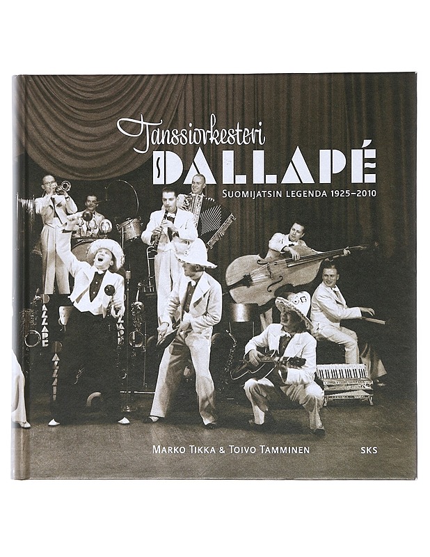 Tanssiorkesteri Dallapé : Suomijatsin legenda 1925-2010 - Tikka, Marko - Elämäkerrat ja muistelmat - 10105523289 - 0