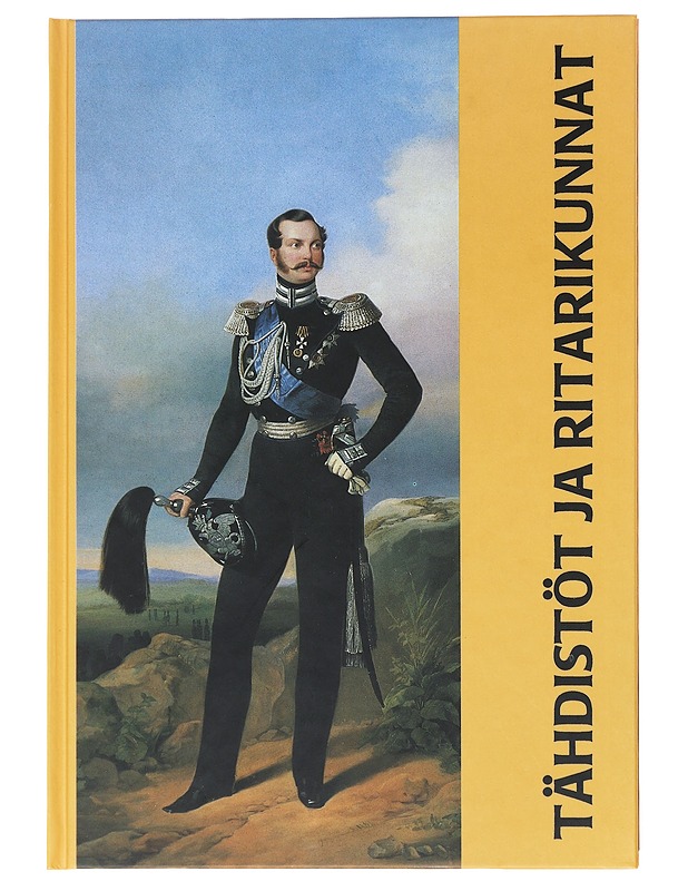 Tähdistöt ja ritarikunnat : historiallisia kunniamerkkejä Suomen kansallismuseon kokoelmissa - Tuukka Talvio - Historiakirjat - 10105523358 - 0