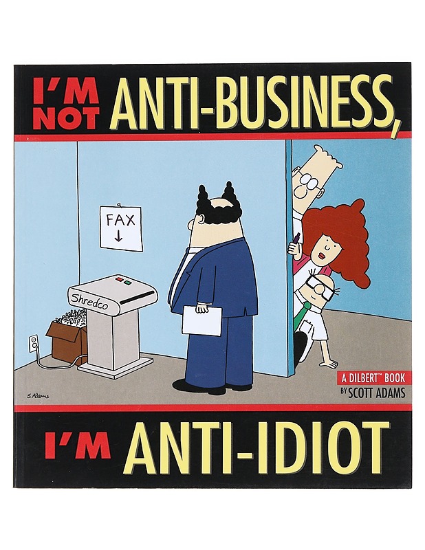 I'm not anti-business, I'm anti-idiot : a Dilbert book - Adams, Scott - Sarjakuvat - 10105523454 - 0