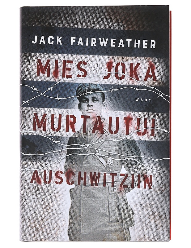 Mies joka murtautui Auschwitziin - Fairweather, Jack - Elämäkerrat ja muistelmat - 10105523471 - 0