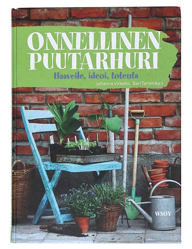 Onnellinen puutarhuri : haaveile, ideoi, toteuta - Vireaho, Johanna - Tietokirjat ja oppaat - 10105523475 - 0