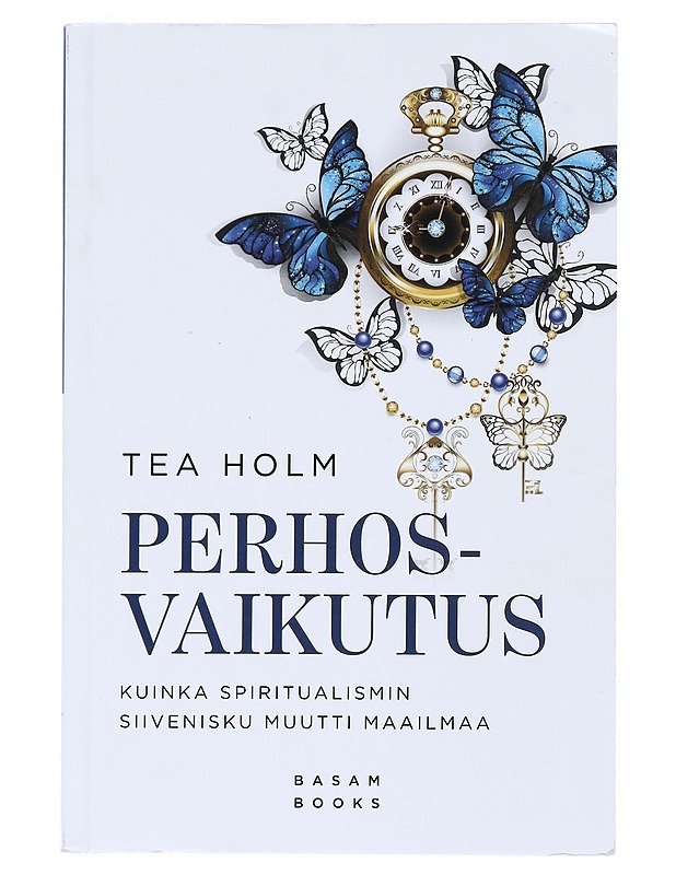 Perhosvaikutus : kuinka spiritualismin siivenisku muutti maailmaa - Tea Holm - Historiakirjat - 10105523480 - 0