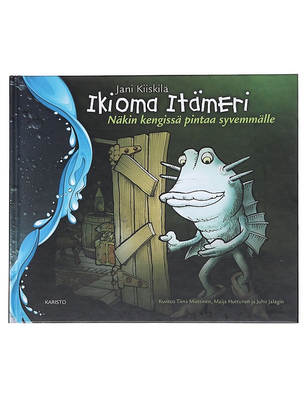 Ikioma Itämeri : näkin kengissä pintaa syvemmälle - Kiiskilä, Jani - Lastenkirjat - 10105523533 - 0