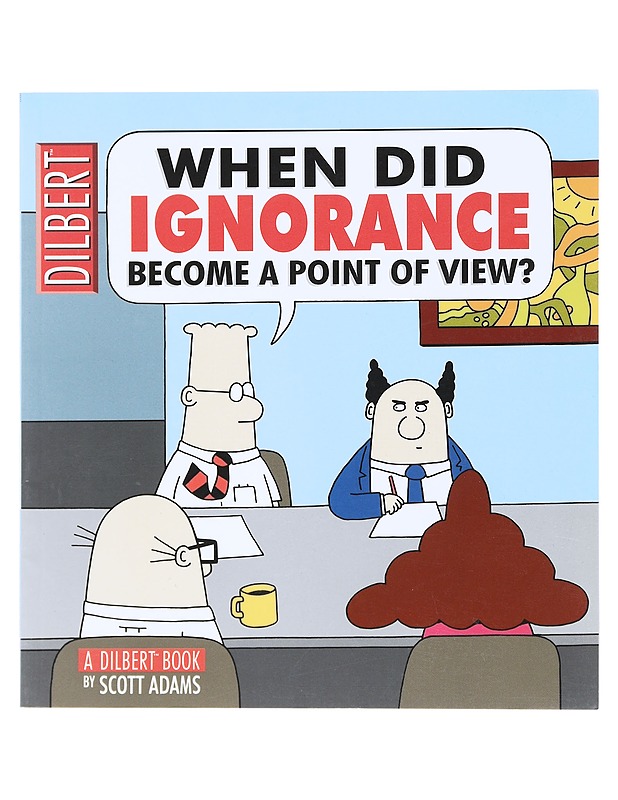 When did ignorance become a point of view? - Adams, Scott - Sarjakuvat - 10105523572 - 0