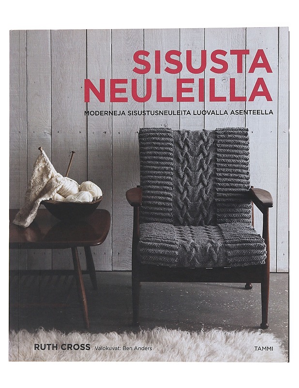Sisusta neuleilla : Moderneja sisustusneuleita luovalla asenteella - Cross, Ruth - Tietokirjat ja oppaat - 10105523601 - 0