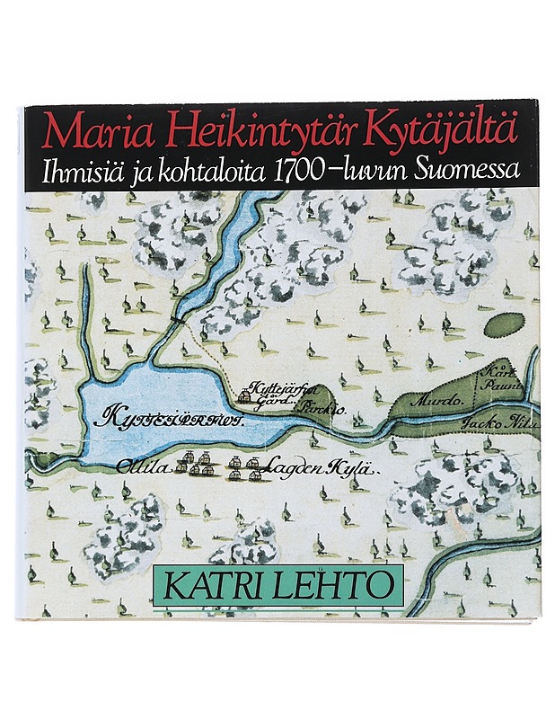 Maria Heikintytär Kytäjältä - Katri Lehto - Elämäkerrat ja muistelmat - 10105523625 - 0