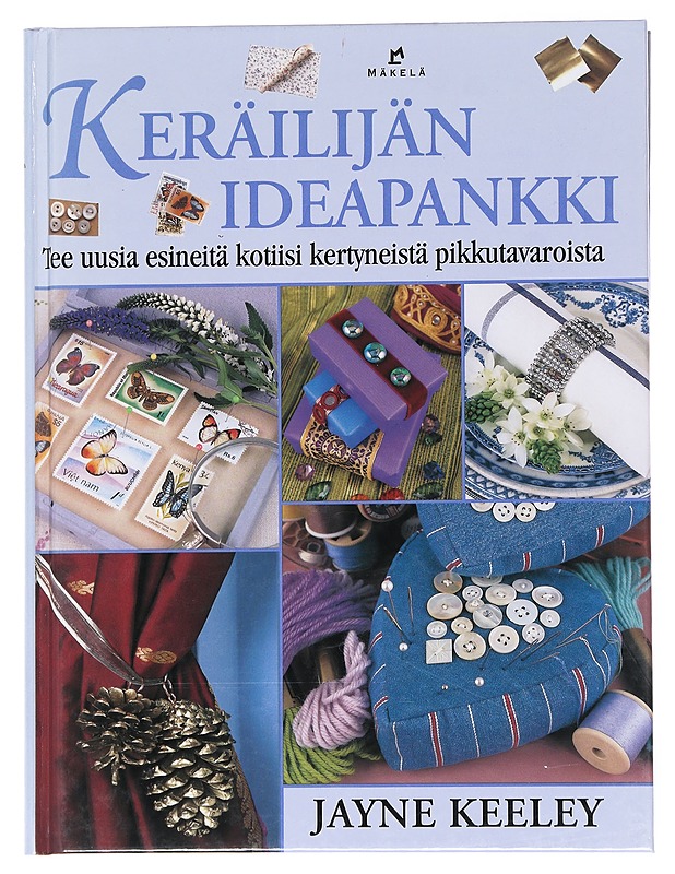 Keräilijän ideapankki : tee uusia esineitä kotiisi kertyneistä pikkutavaroista - Keeley, Jayne - Käsityökirjat - 10105523650 - 0