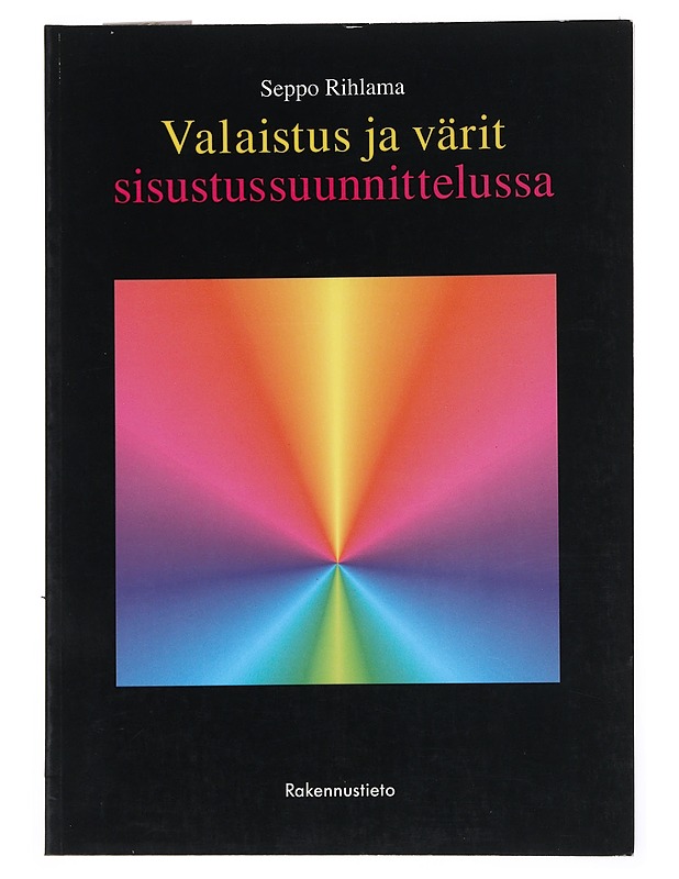Valaistus ja värit sisustussuunnittelussa - Seppo Rihlama - Tietokirjat ja oppaat - 10105523754 - 0