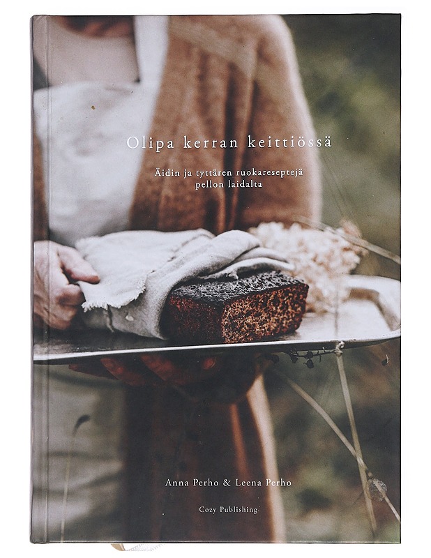 Olipa kerran keittiössä : äidin ja tyttären ruokareseptejä pellon laidalta - Perho, Anna - Ruokakirjat - 10105523772 - 0