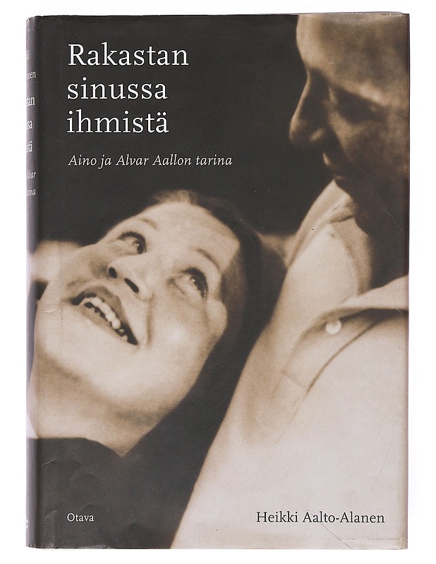 Rakastan sinussa ihmistä : Aino ja Alvar Aallon tarina - Aalto-Alanen, Heikki - Elämäkerrat ja muistelmat - 10105524056 - 0