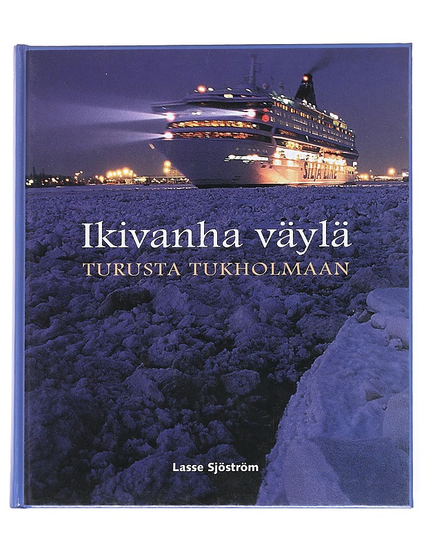 Ikivanha väylä Turusta Tukholmaan - Sjöström, Lasse - Tietokirjat ja oppaat - 10105524178 - 0