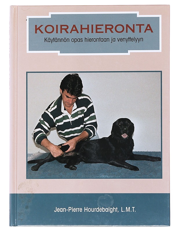 Koirahieronta : käytännön opas hierontaan ja venyttelyyn - Hourdebaigt, Jean-Pierre - Tietokirjat ja oppaat - 10105524324 - 0