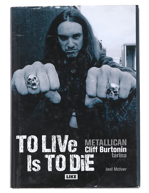 To live is to die : Metallican Cliff Burtonin tarina - McIver, Joel - Musiikki- ja elokuvakirjat - 10105524326 - 0