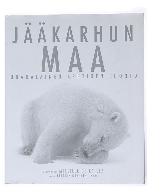 Jääkarhun maa : uhanalainen arktinen luonto - De la Lez, Mireille - Lemmikki- ja luontokirjat - 10105524515 - 0