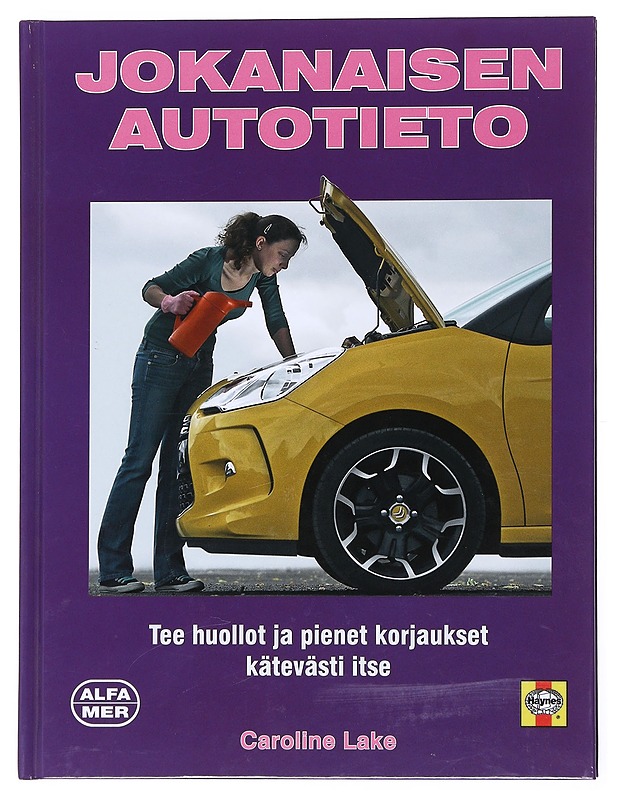 Jokanaisen autotieto : Tee huollot ja pienet korjaukset kätevästi itse - Lake, Caroline - Tietokirjat ja oppaat - 10105524553 - 0