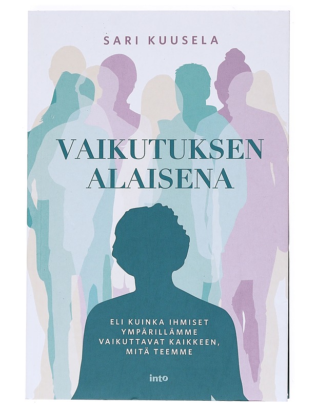 Vaikutuksen alaisena : Eli kuinka ihmiset ympärillämme vaikuttavat kaikkeen, mitä teemme - Kuusela, Sari - Tietokirjat ja oppaat - 10105524585 - 0