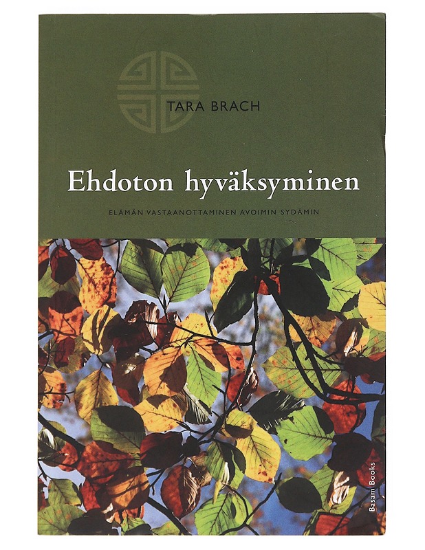 Ehdoton hyväksyminen : elämän vastaanottaminen avoimin sydämin - Brach, Tara - Tietokirjat ja oppaat - 10105524756 - 0
