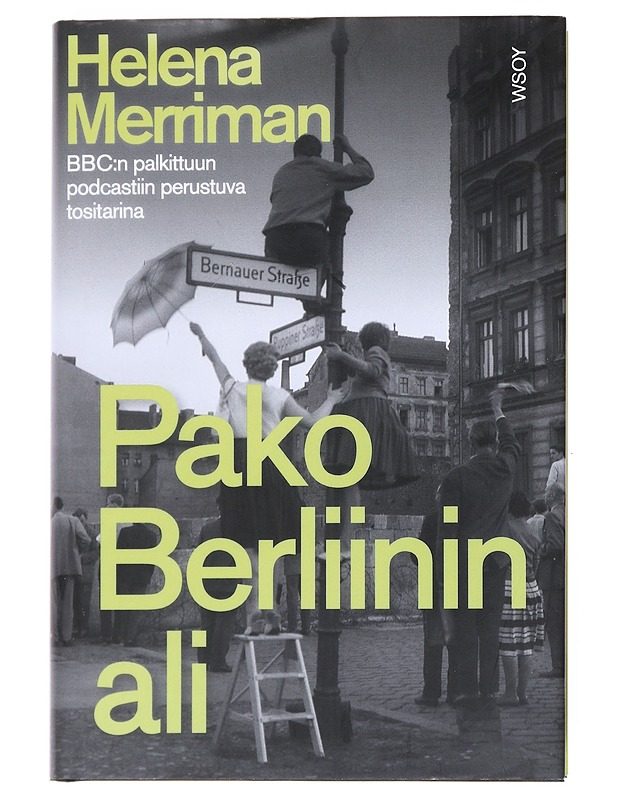 Pako Berliinin ali : rakkautta, vakoilua ja petoksia : tositarina poikkeuksellisesta paosta Berliinin muurin ali - Merriman, Helena - Elämäkerrat ja muistelmat - 10105524799 - 0