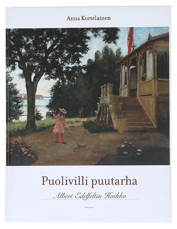 Puolivilli puutarha Albert Edelfeltin Haikko - Kortelainen , Anna  - Taide- ja kulttuurikirjat - 10105524830 - 0
