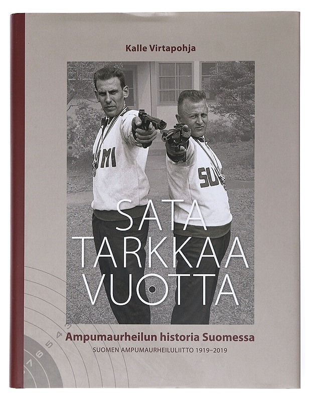 Sata tarkkaa vuotta : ampumaurheilun historia Suomessa : Suomen Ampumaurheiluliitto 1919-2019 - Virtapohja, Kalle - Historiakirjat - 10105524892 - 0