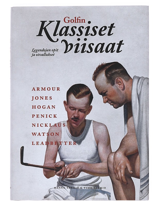 Golfin klassiset viisaat : legendojen opit ja oivallukset : Tommy Armour, Bobby Jones, Ben Hogan, Harvey Penick, Jack Nicklaus, Tom Watson, David Leadbetter - Tarmio, Hannu - Tietokirjat ja oppaat - 10105524905 - 0