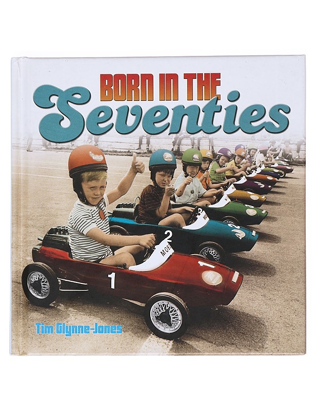 Born In The Seventies- Tim Glynne- Jones - Historiakirjat - 10105524913 - 0