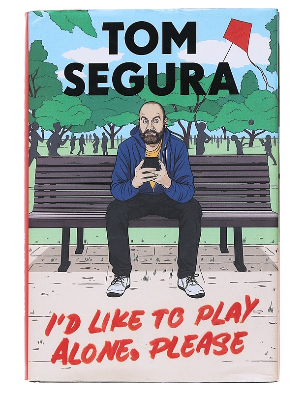 I'd like to play alone, please : essays - Tom Segura - Elämäkerrat ja muistelmat - 10105525066 - 0