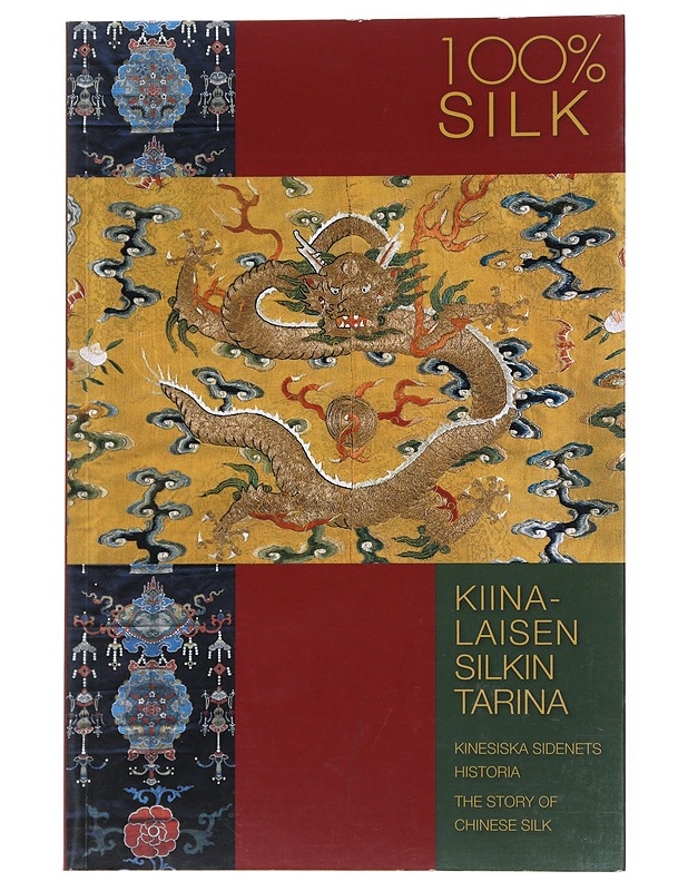 100% silk : kiinalaisen silkin tarina, kinesiska sidenets historia, the story of Chinese silk - Savelainen, Hannele - Historiakirjat - 10105525069 - 0