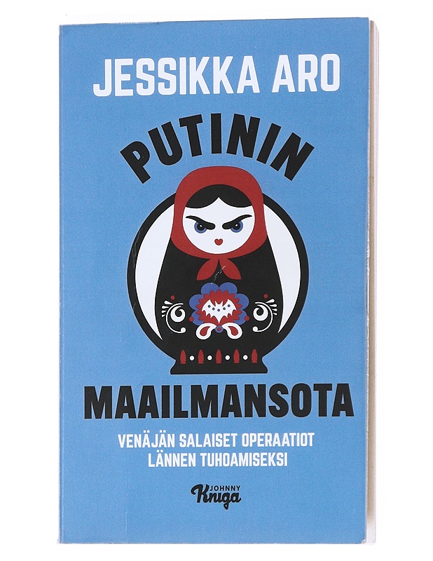 Putinin maailmansota : Venäjän salaiset operaatiot Lännen tuhoamiseksi - Aro, Jessikka - Tietokirjat ja oppaat - 10105525071 - 0