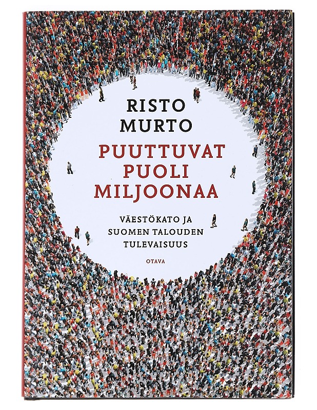 Puuttuvat puoli miljoonaa : väestökato ja Suomen talouden tulevaisuus - Risto Murto - Historiakirjat - 10105525081 - 0
