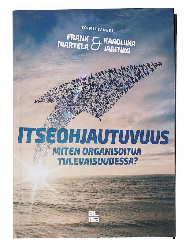 Itseohjautuvuus : miten organisoitua tulevaisuudessa? - Martela, Frank - Tietokirjat ja oppaat - 10105525131 - 0
