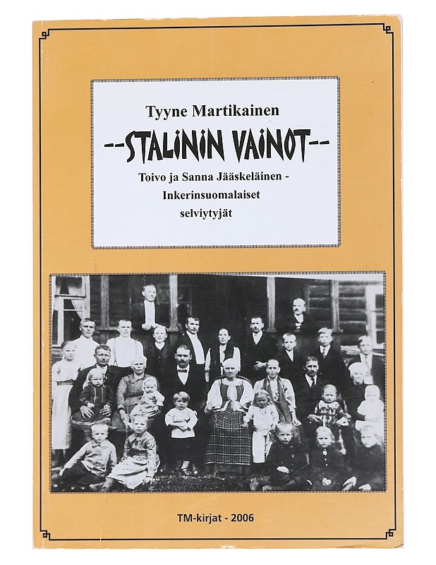 Stalinin vainot : Toivo ja Sanna Jääskeläinen, inkerinsuomalaiset selviytyjät - Tyyne Martikainen - Elämäkerrat ja muistelmat - 10105525122 - 0