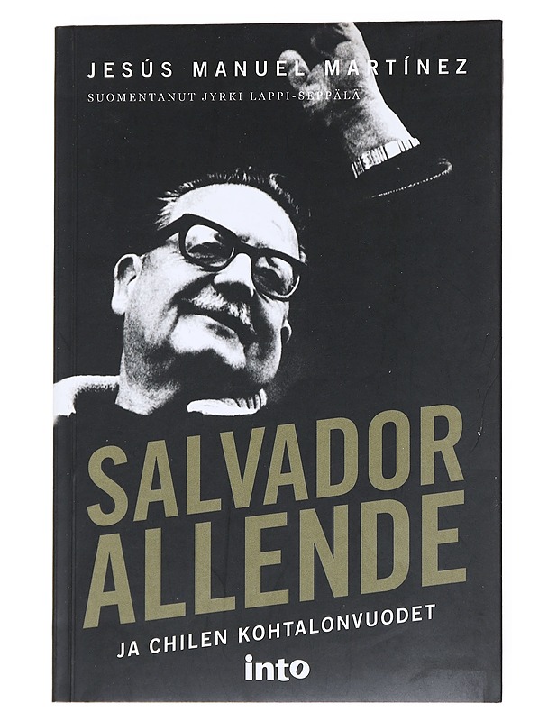 Salvador Allende ja Chilen kohtalonvuodet - Martínez, Jesús Manuel - Elämäkerrat ja muistelmat - 10105525151 - 0