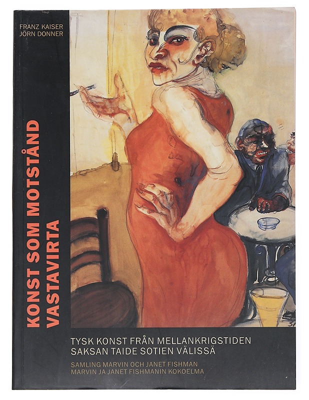 Konst som motstånd : tysk konst från mellankrigstiden = Vastavirta : Saksan taide sotien välissä - Kaiser, Franz - Historiakirjat - 10105525211 - 0