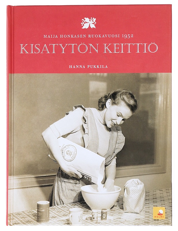 Kisatytön keittiö : Maija Honkasen ruokavuosi 1952 - Hanna Pukkila - Historiakirjat - 10105525232 - 0