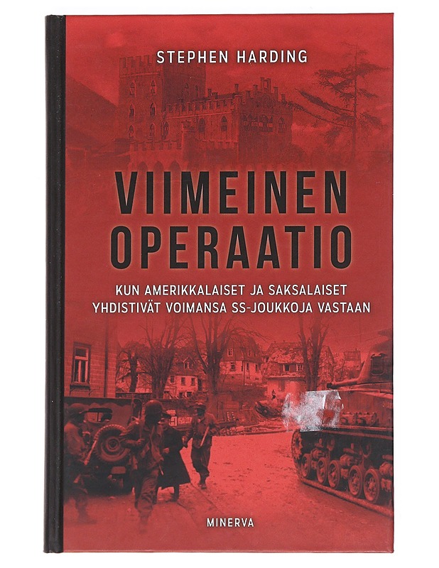 Viimeinen operaatio : kun amerikkalaiset ja saksalaiset yhdistivät voimansa SS-joukkoja vastaan - Harding, Stephen - Tietokirjat ja oppaat - 10105525501 - 0