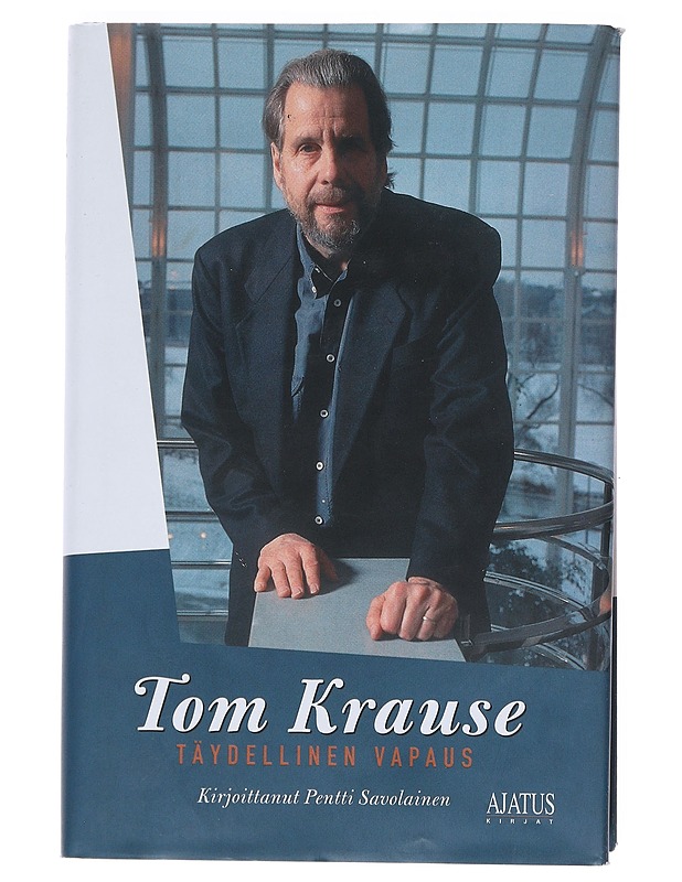 Tom Krause : täydellinen vapaus - Savolainen, Pentti - Elämäkerrat ja muistelmat - 10105525506 - 0
